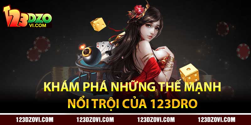 Khám phá những thế mạnh nổi trội của 123Dro 